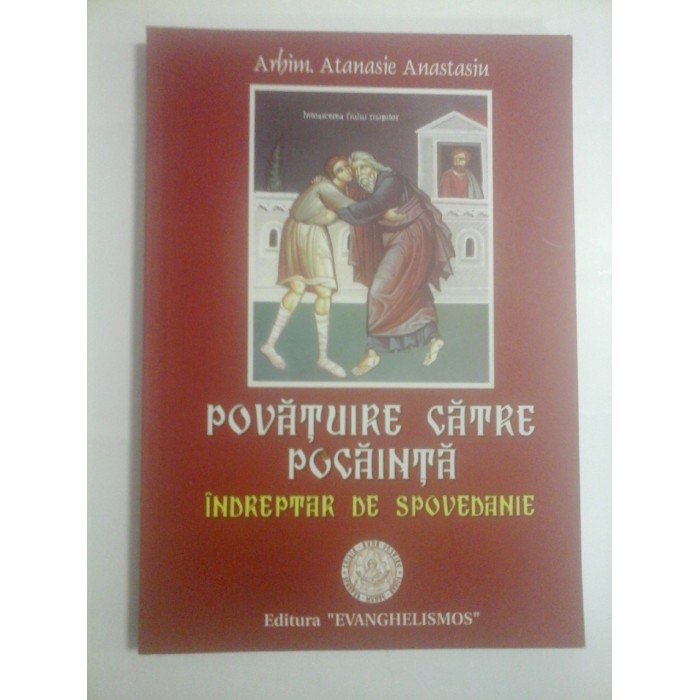   POVATUIRE  CATRE  POCAINTA * INDREPTAR  DE  SPOVEDANIE  -  Arhim.  Atanasie  Anastasiu   